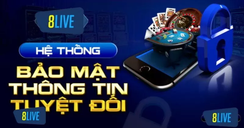 8live luôn bảo mật tuyệt đối các thông tin từ người chơi