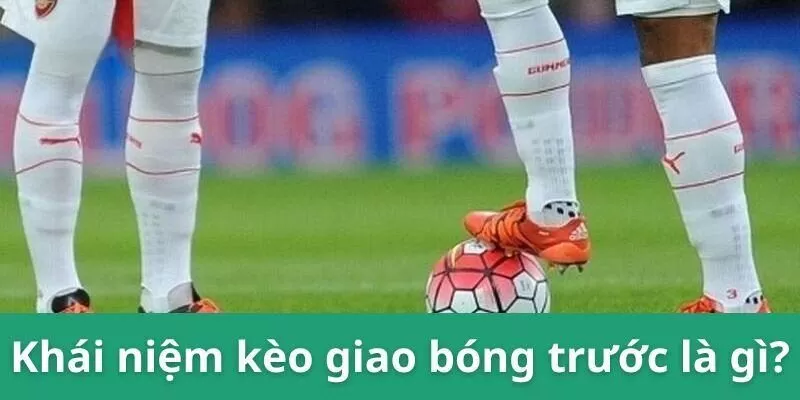 Kèo giao bóng là 1 một loại kèo phụ trọng cá độ bóng đá