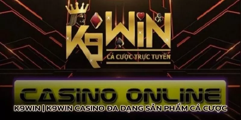 Tổng quan về nhà cái K9win