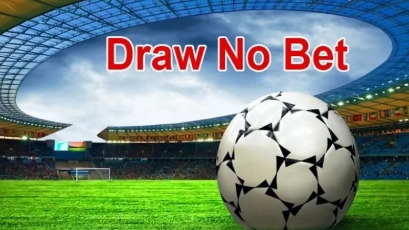 Hiểu rõ về kèo draw no bet là gì trước khi chơi